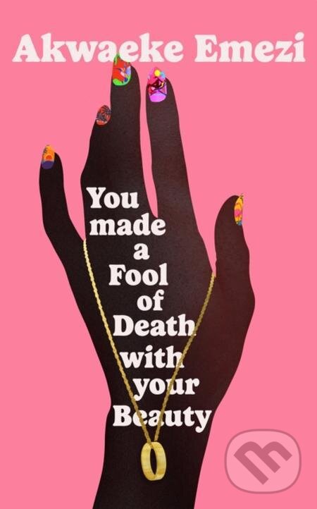 E-kniha: You Made a Fool of Death With Your Beauty (Akwaeke Emezi). Faber and Faber, 2022 E-kniha: You Made a Fool of Death With Your Beauty (Akwaeke Emezi). Faber and Faber, 2022