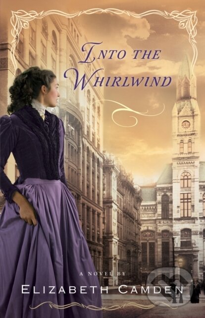 E-kniha: Into the Whirlwind (Elizabeth Camden). Baker Publishing Group, 2013 E-kniha: Into the Whirlwind (Elizabeth Camden). Baker Publishing Group, 2013