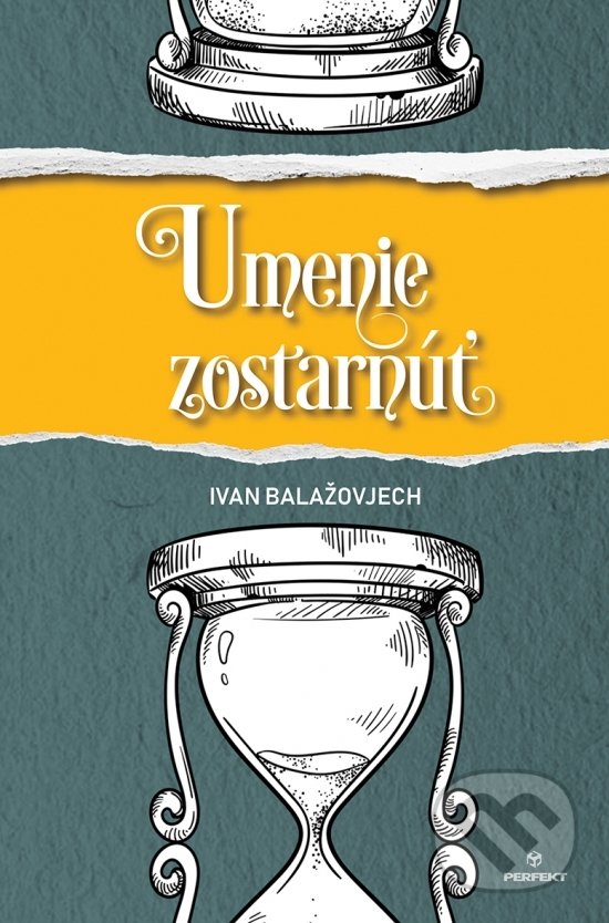 Kniha: Umenie zostarnúť (Ivan Balažovjech). Perfekt, 2022 Kniha: Umenie zostarnúť (Ivan Balažovjech). Perfekt, 2022