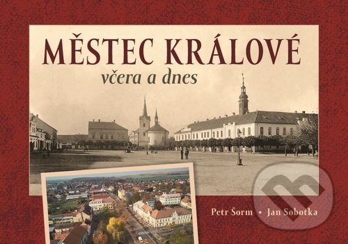 Kniha: Městec Králové včera a dnes (Petr Šorm a Jan Sobotka). Tváře, 2022 Kniha: Městec Králové včera a dnes (Petr Šorm a Jan Sobotka). Tváře, 2022