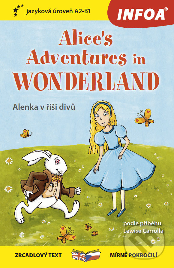 Kniha: Alice in Wonderland / Alenka v říši divů (Lewis Carroll). INFOA, 2022 Kniha: Alice in Wonderland / Alenka v říši divů (Lewis Carroll). INFOA, 2022