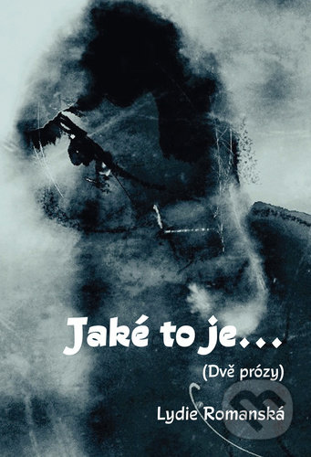Kniha: Jaké to je... (Lydie Romanská). Pavel Mervart, 2022 Kniha: Jaké to je... (Lydie Romanská). Pavel Mervart, 2022