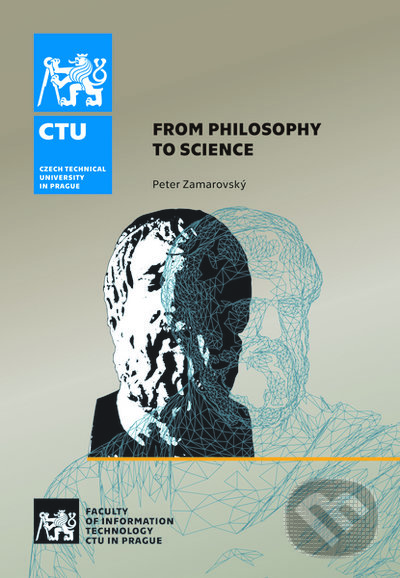 Kniha: From Philosophy to Science (Peter Zamarovský). CVUT Praha, 2022 Kniha: From Philosophy to Science (Peter Zamarovský). CVUT Praha, 2022