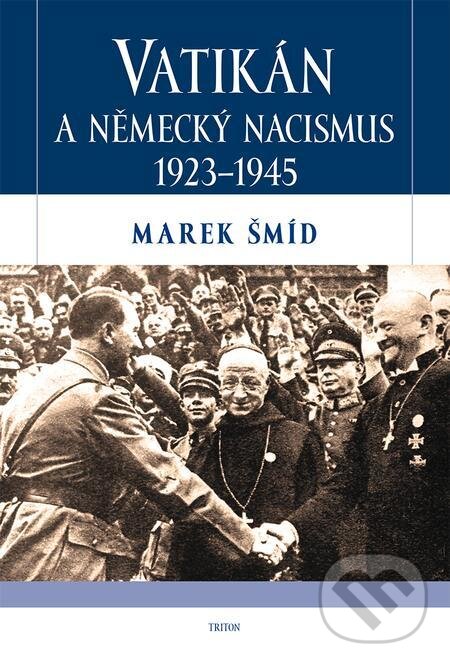 E-kniha: Vatikán a německý nacismus 1923-1945 (Marek Šmíd). Triton E-kniha: Vatikán a německý nacismus 1923-1945 (Marek Šmíd). Triton
