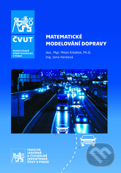 Kniha: Matematické modelování dopravy (Milan Krbálek). CVUT Praha, 2022 Kniha: Matematické modelování dopravy (Milan Krbálek). CVUT Praha, 2022