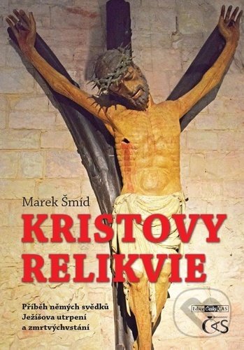 Kniha: Kristovy relikvie (Marek Šmíd). Čas, 2022 Kniha: Kristovy relikvie (Marek Šmíd). Čas, 2022