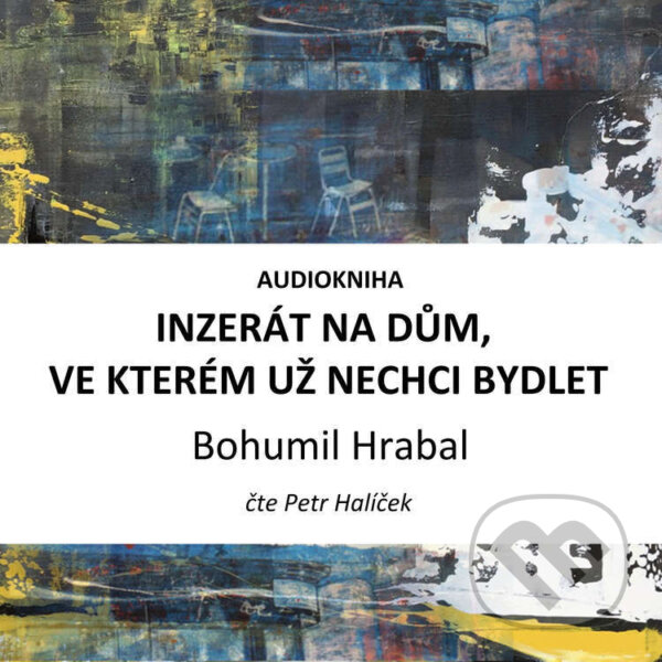 Audiokniha: Inzerát na dům, ve kterém už nechci bydlet (Bohumil Hrabal). Cosmopolis, 2022 Audiokniha: Inzerát na dům, ve kterém už nechci bydlet (Bohumil Hrabal). Cosmopolis, 2022