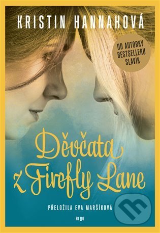 Kniha: Děvčata z Firefly Lane (Kristin Hannah). Argo, 2022 Kniha: Děvčata z Firefly Lane (Kristin Hannah). Argo, 2022