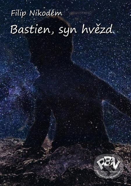 E-kniha: Bastien, syn hvězd (Filip Nikodém). Michal Beran – První bruntálské nakladatelství E-kniha: Bastien, syn hvězd (Filip Nikodém). Michal Beran – První bruntálské nakladatelství