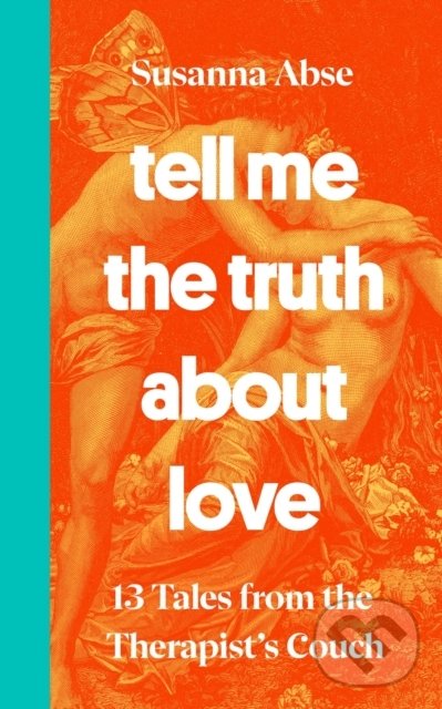 Kniha: Tell Me the Truth About Love (Susanna Abse). Ebury, 2022 Kniha: Tell Me the Truth About Love (Susanna Abse). Ebury, 2022