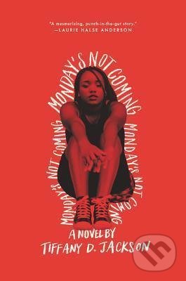 Kniha: Monday´s Not Coming (Tiffany D. Jackson). HarperCollins Publishers, 2019 Kniha: Monday´s Not Coming (Tiffany D. Jackson). HarperCollins Publishers, 2019