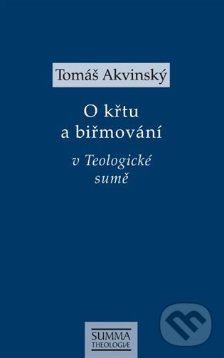 Tomáš Akvinský: O křtu a biřmování v Teologické sumě - Tomáš Akvinský, Krystal OP, 2022