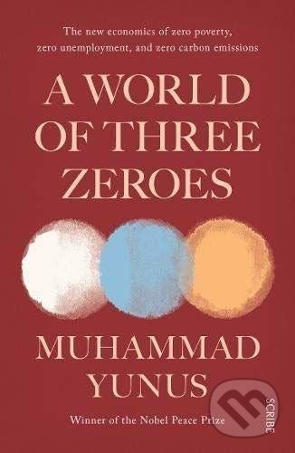 Kniha: A World of Three Zeroes (Muhammad Yunus). Scribe Publications, 2018 Kniha: A World of Three Zeroes (Muhammad Yunus). Scribe Publications, 2018