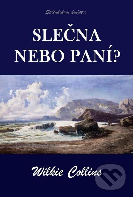 E-kniha: Slečna nebo paní? (Wilkie Collins). Splendidum družstvo E-kniha: Slečna nebo paní? (Wilkie Collins). Splendidum družstvo