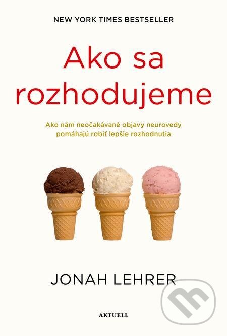 E-kniha: Ako sa rozhodujeme (Jonah Lehrer). Aktuell E-kniha: Ako sa rozhodujeme (Jonah Lehrer). Aktuell