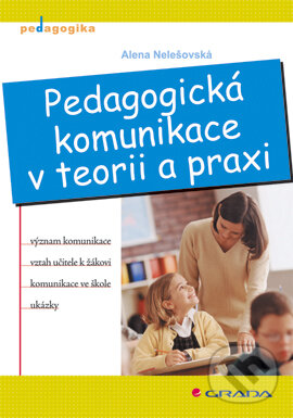 E-kniha: Pedagogická komunikace v teorii a praxi (Alena Nelešovská). Grada, 2005 E-kniha: Pedagogická komunikace v teorii a praxi (Alena Nelešovská). Grada, 2005