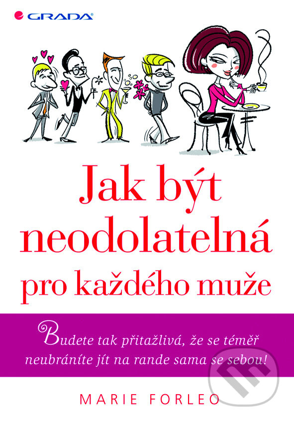 E-kniha: Jak být neodolatelná pro každého muže (Marie Forleo). Grada, 2010 E-kniha: Jak být neodolatelná pro každého muže (Marie Forleo). Grada, 2010