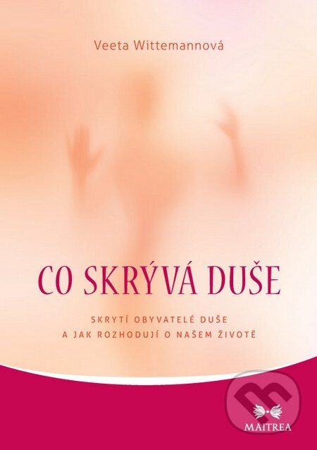 Kniha: Co skrývá duše (Veeta Wittemannová). Maitrea, 2013 Kniha: Co skrývá duše (Veeta Wittemannová). Maitrea, 2013