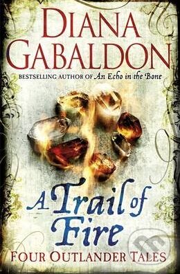 Kniha: A Trail of Fire (Diana Gabaldon). Orion, 2013 Kniha: A Trail of Fire (Diana Gabaldon). Orion, 2013