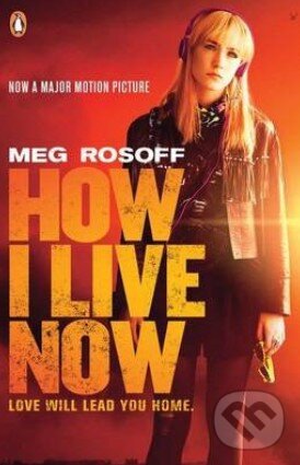 Kniha: How I Live Now (Meg Rosoff). Penguin Books, 2013 Kniha: How I Live Now (Meg Rosoff). Penguin Books, 2013