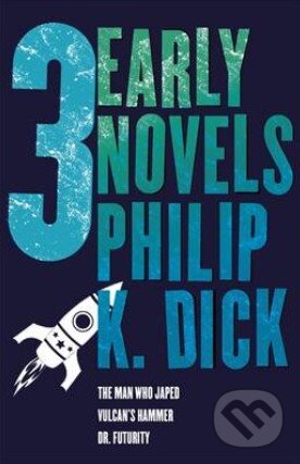 Kniha: Three Early Novels (Philip K. Dick). Gollancz, 2013 Kniha: Three Early Novels (Philip K. Dick). Gollancz, 2013