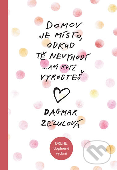 Kniha: Domov je místo, odkud tě nevyhodí (Dagmar Zezulová). Smart Press, 2013 Kniha: Domov je místo, odkud tě nevyhodí (Dagmar Zezulová). Smart Press, 2013