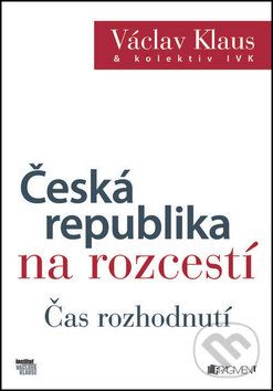 Kniha: Česká republika na rozcestí (Václav Klaus a kolektiv). Nakladatelství Fragment, 2013 Kniha: Česká republika na rozcestí (Václav Klaus a kolektiv). Nakladatelství Fragment, 2013