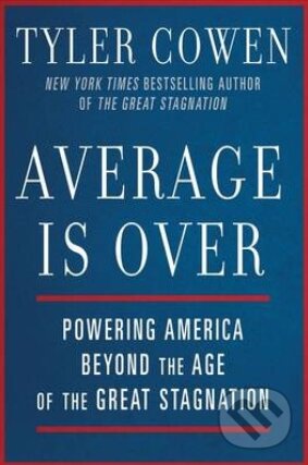 Kniha: Average is Over (Tyler Cowen). Dutton, 2013 Kniha: Average is Over (Tyler Cowen). Dutton, 2013