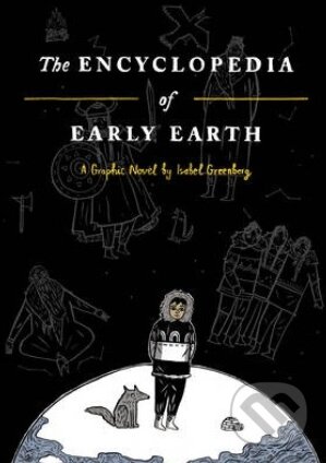 Kniha: Encyclopedia of Early Earth (Isabel Greenberg). Jonathan Cape, 2013 Kniha: Encyclopedia of Early Earth (Isabel Greenberg). Jonathan Cape, 2013