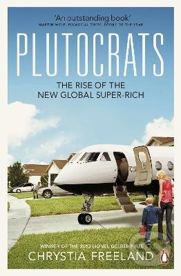 Kniha: Plutocrats (Chrystia Freeland). Penguin Books, 2013 Kniha: Plutocrats (Chrystia Freeland). Penguin Books, 2013