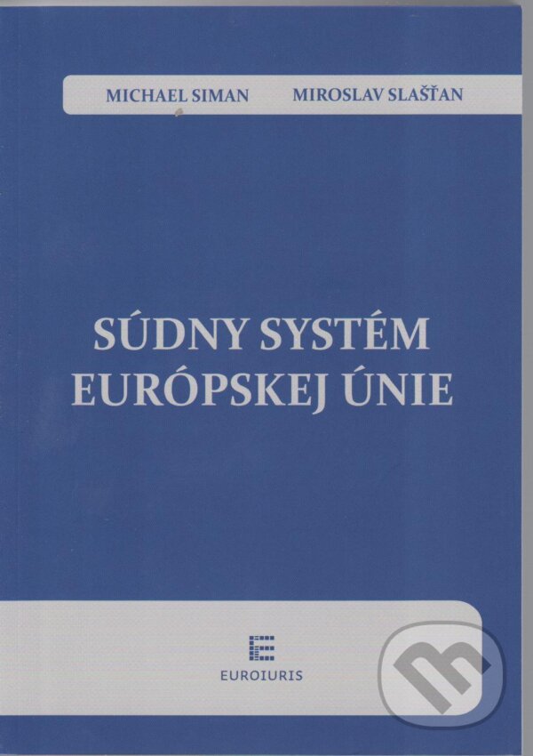 Kniha: Súdny systém Európskej únie (Michael Siman a Miroslav Slašťan). Euroiuris, 2012 Kniha: Súdny systém Európskej únie (Michael Siman a Miroslav Slašťan). Euroiuris, 2012