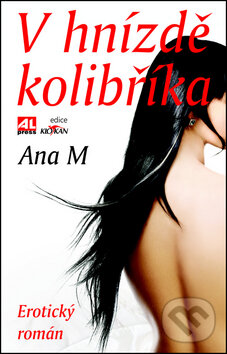 Kniha: V hnízdě kolibříka (Ana M). Alpress, 2013 Kniha: V hnízdě kolibříka (Ana M). Alpress, 2013