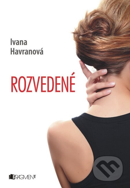 E-kniha: Rozvedené (Ivana Havranová). Fragment, 2013 E-kniha: Rozvedené (Ivana Havranová). Fragment, 2013
