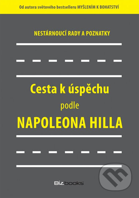 Cesta k úspěchu podle Napoleona Hilla, BIZBOOKS, 2013