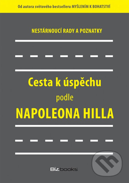 Kniha: Cesta k úspěchu podle Napoleona Hilla (BIZBOOKS). BIZBOOKS, 2013 Kniha: Cesta k úspěchu podle Napoleona Hilla (BIZBOOKS). BIZBOOKS, 2013