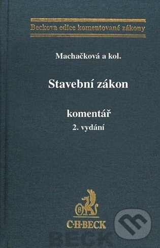 Kniha: Stavební zákon (Machačková a kolektiv). C. H. Beck, 2013 Kniha: Stavební zákon (Machačková a kolektiv). C. H. Beck, 2013