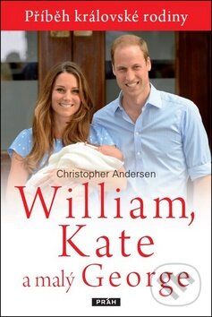 Kniha: William, Kate a malý George (Christopher Andersen). Práh, 2013 Kniha: William, Kate a malý George (Christopher Andersen). Práh, 2013