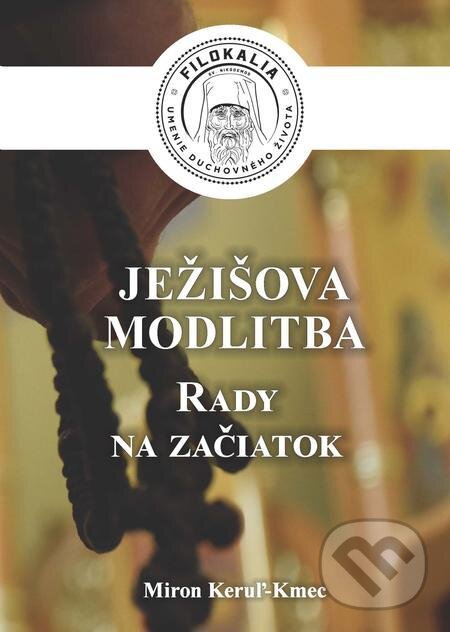 E-kniha: Ježišova modlitba (Miron Keruľ-Kmec). Filokalia E-kniha: Ježišova modlitba (Miron Keruľ-Kmec). Filokalia