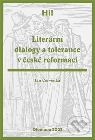 Kniha: Literární dialogy a tolerance v české reformaci (Jan Červenka). Univerzita Palackého v Olomouci, 2022 Kniha: Literární dialogy a tolerance v české reformaci (Jan Červenka). Univerzita Palackého v Olomouci, 2022
