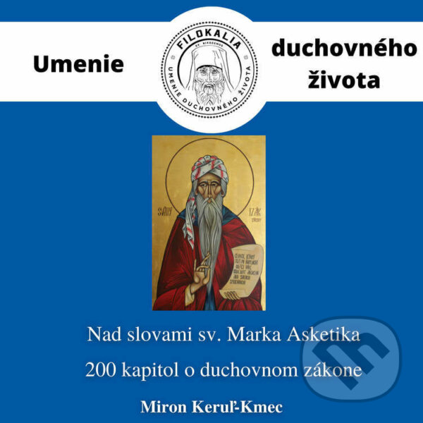 Audiokniha: Nad slovami sv. Marka Asketika (Miron Keruľ-Kmec). Filokalia, 2022 Audiokniha: Nad slovami sv. Marka Asketika (Miron Keruľ-Kmec). Filokalia, 2022