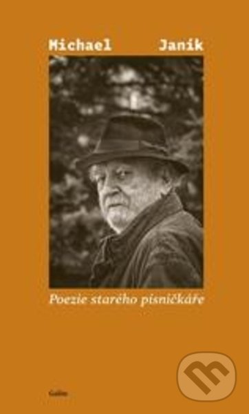 Kniha: Poezie starého písničkáře (Michael Janík). Galén, 2022 Kniha: Poezie starého písničkáře (Michael Janík). Galén, 2022