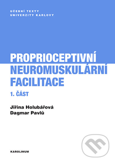 Kniha: Proprioceptivní neuromuskulární facilitace 1. část (Dagmar Pavlů a Jiřina Holubářová). Karolinum, 2022 Kniha: Proprioceptivní neuromuskulární facilitace 1. část (Dagmar Pavlů a Jiřina Holubářová). Karolinum, 2022