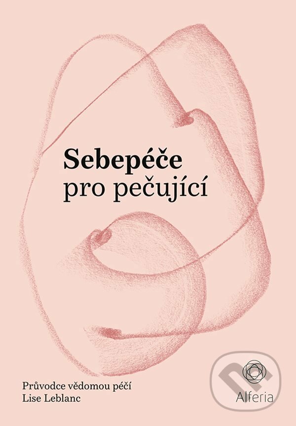 E-kniha: Sebepéče pro pečující (Lise Leblanc). Grada, 2021 E-kniha: Sebepéče pro pečující (Lise Leblanc). Grada, 2021