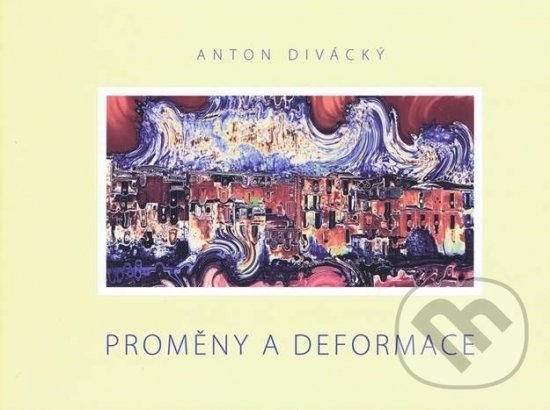 Kniha: Proměny a deformace (Anton Divácký). AD71, 2022 Kniha: Proměny a deformace (Anton Divácký). AD71, 2022