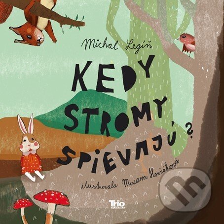 Kniha: Kedy stromy spievajú? (Michal Legíň). Trio Publishing, 2022 Kniha: Kedy stromy spievajú? (Michal Legíň). Trio Publishing, 2022