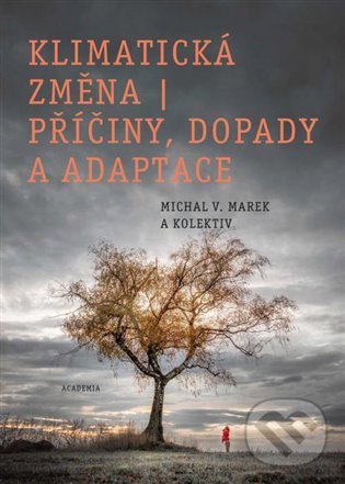 Kniha: Klimatická změna - příčiny, dopady a adaptace (Michal V. Marek). Academia, 2022 Kniha: Klimatická změna - příčiny, dopady a adaptace (Michal V. Marek). Academia, 2022