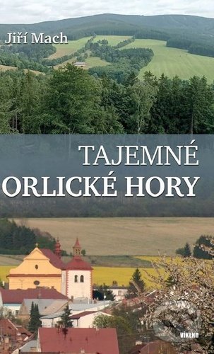 Kniha: Tajemné Orlické hory (Jiří Mach). Víkend, 2022 Kniha: Tajemné Orlické hory (Jiří Mach). Víkend, 2022