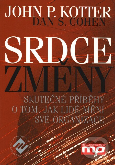 Kniha: Srdce změny (Dan S. Cohen a John P. Kotter). Management Press, 2003 Kniha: Srdce změny (Dan S. Cohen a John P. Kotter). Management Press, 2003
