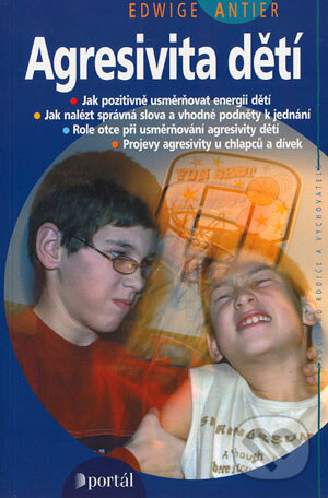 Kniha: Agresivita dětí (Edwige Antier). Portál, 2008 Kniha: Agresivita dětí (Edwige Antier). Portál, 2008