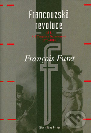 Francouzská revoluce díl 1 - François Furet, Argo, 2004